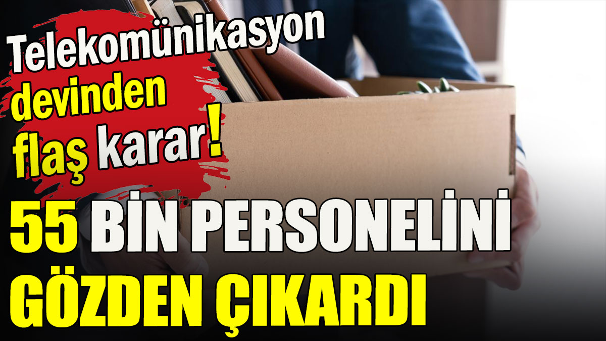 Telekomünikasyon devi 55 bin personelini gözden çıkardı