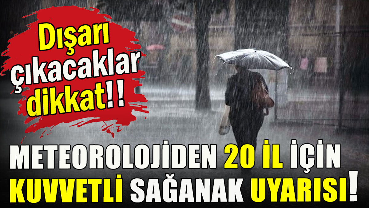 Meteorolojiden kuvvetli sağanak uyarısı!