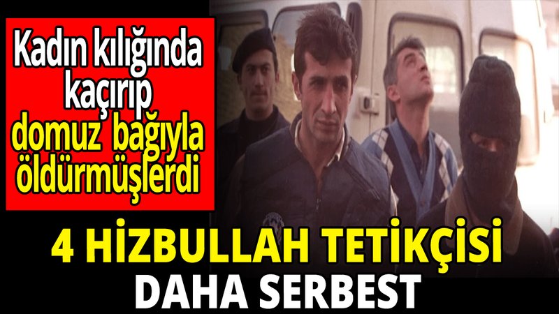 4 Hizbullah tetikçisi daha serbest