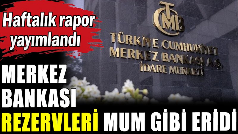 Merkez Bankası rezervleri mum gibi eridi