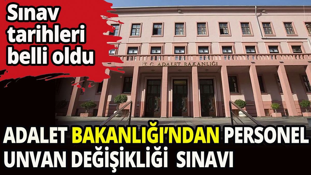 Adalet Bakanlığından personel unvan değişikliği sınavı