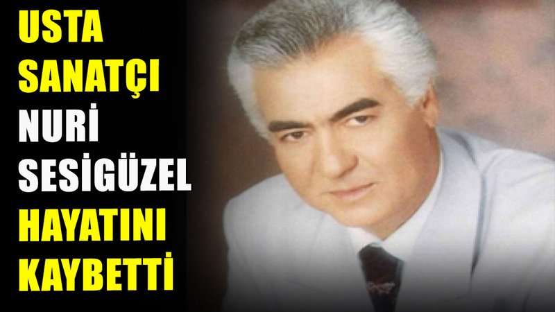 Usta sanatçı Nuri Sesigüzel hayatını kaybetti