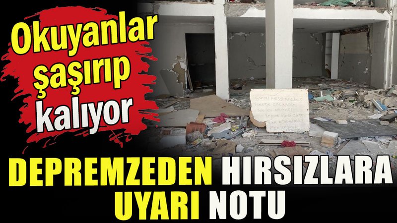 Depremzeden hırsızlara uyarı notu