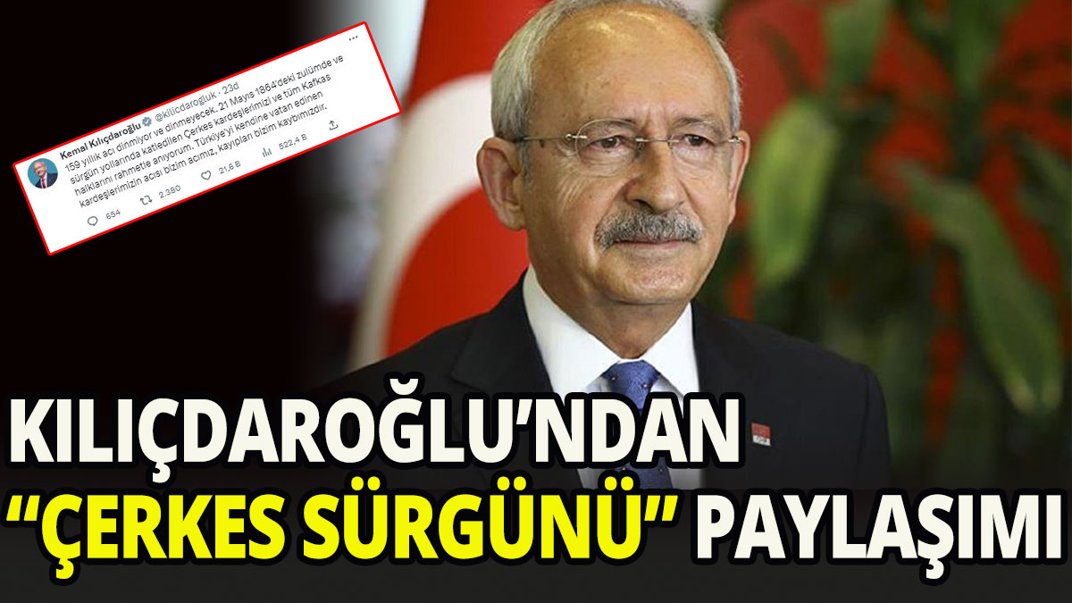 Kemal Kılıçdaroğlu'ndan "Çerkes Sürgünü" paylaşımı