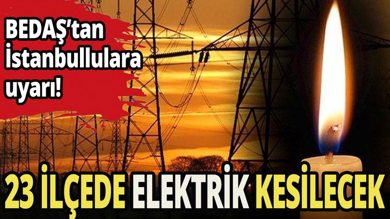 23 ilçede bugün elektrik kesilecek