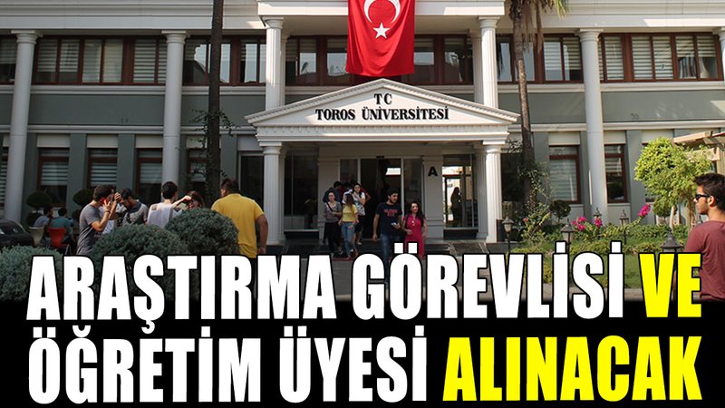 Toros Üniversitesi Öğretim Üyesi ve Araştırma Görevlisi alacak