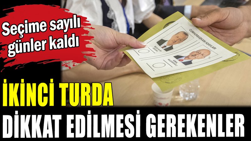 İkinci turda dikkat edilmesi gerekenler