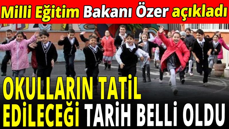 Okulların ne zaman  kapanacağı belli oldu