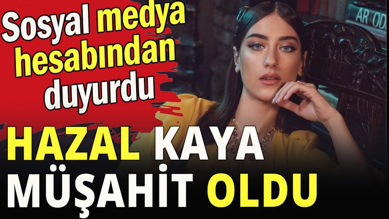 Hazal Kaya müşahitlik yapacak