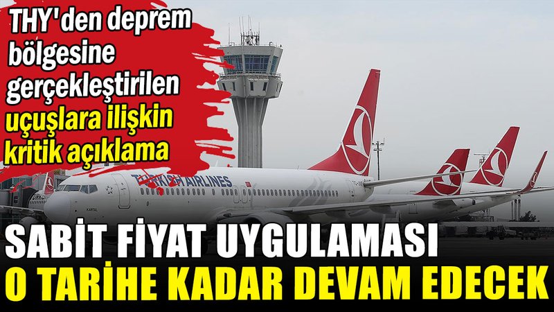 THY'den deprem bölgesine gerçekleştirilen uçuşlara ilişkin kritik açıklama
