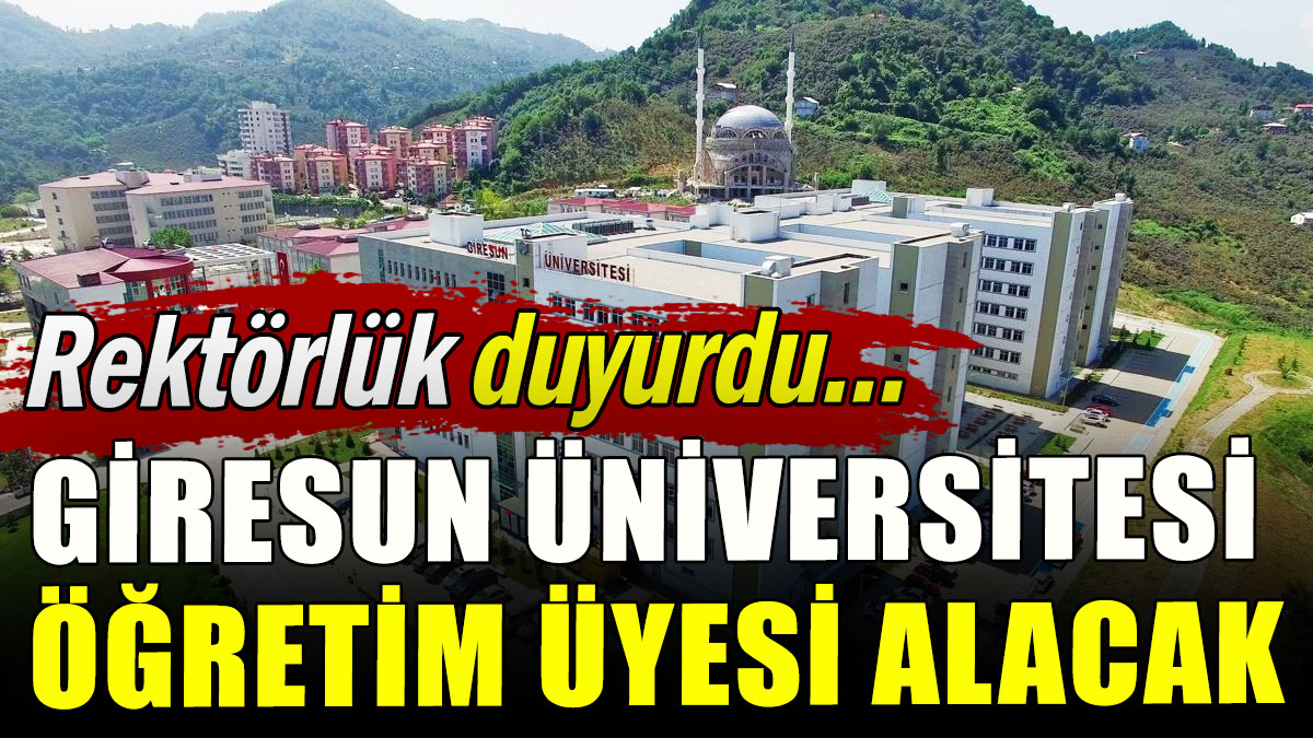 Resmi Gazete'de yayımlandı: Giresun Üniversitesi öğretim görevlisi alacak
