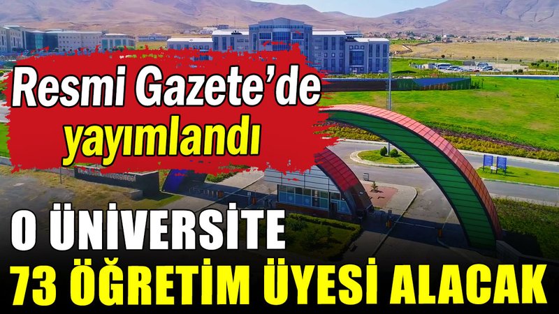 O üniversite 73 öğretim üyesi alacağını duyurdu