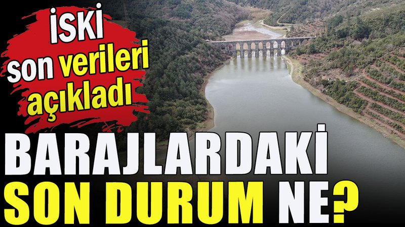 Barajlardaki son durum ne?