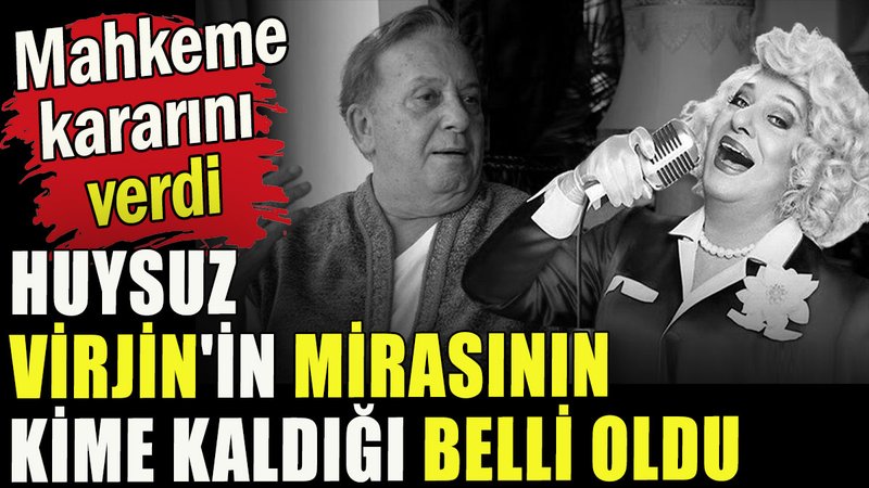 Huysuz Virjin'in mirasının kime kaldığı belli oldu
