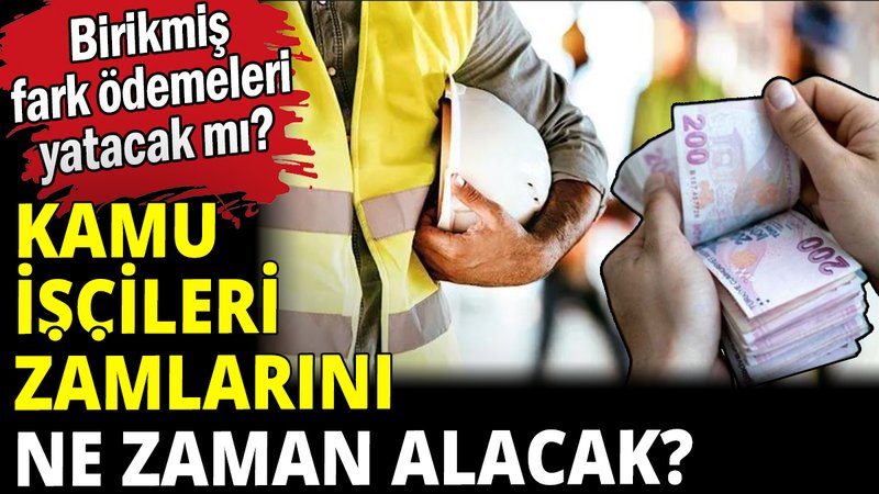 Kamu işçileri zamlarını ne zaman alacak?