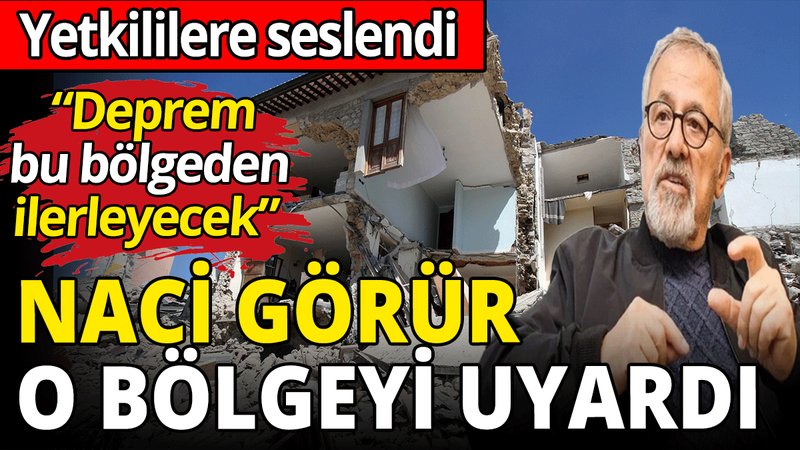 Naci Görür, o bölgeyi açıkça uyardı! Yetkililere seslendi