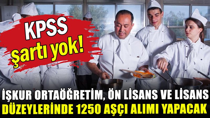 İŞKUR ortaöğretim, ön lisans ve lisans düzeylerinde 1250 aşçı alımı yapacak