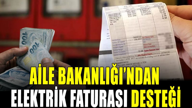 Aile Bakanlığı'ndan elektrik faturası desteği