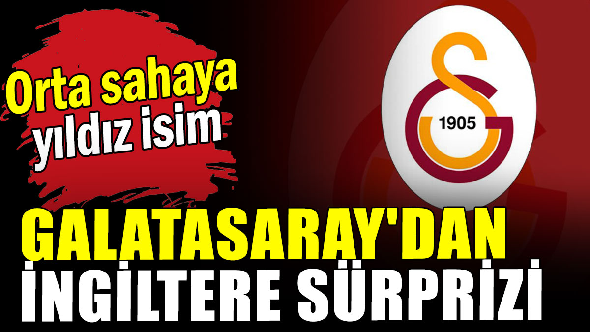 Galatasaray'dan İngiltere sürprizi