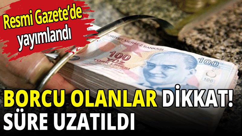 Borç yapılandırmada başvuru süresi uzatıldı