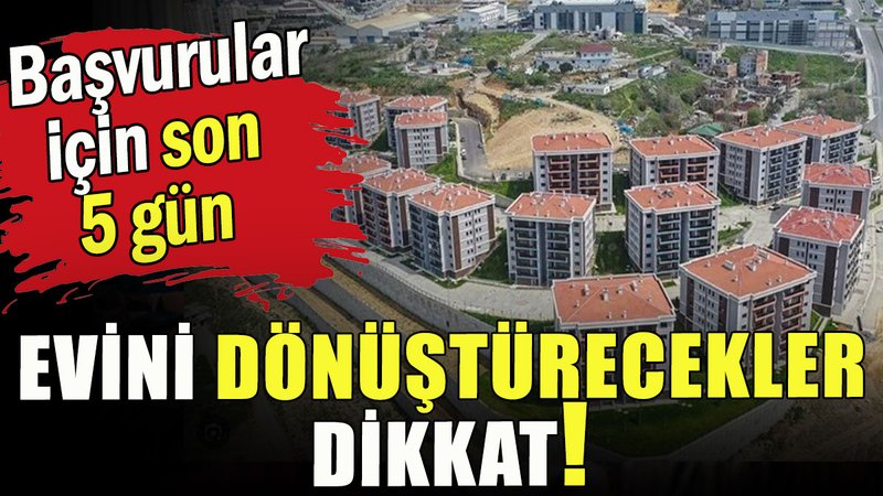 Evini dönüştürecekler dikkat! Başvurular için son 5 gün