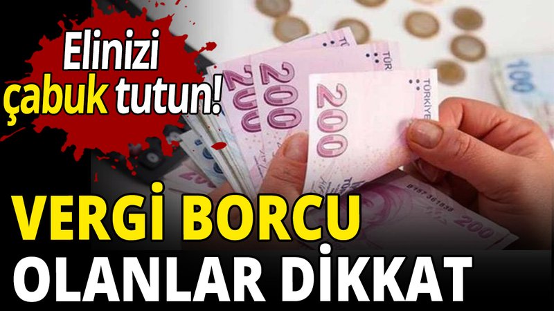 Vergi borcu olanlar dikkat
