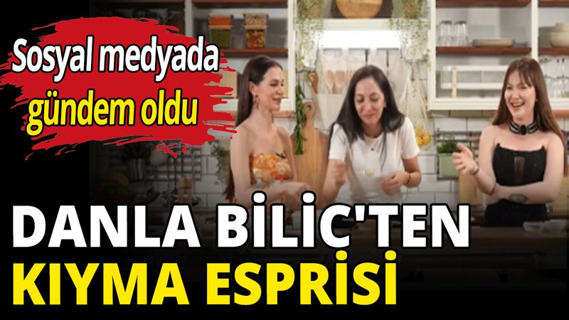 Danla Bilic'ten kıyma esprisi