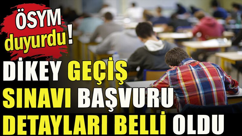Dikey Geçiş Sınavı başvuruları başladı