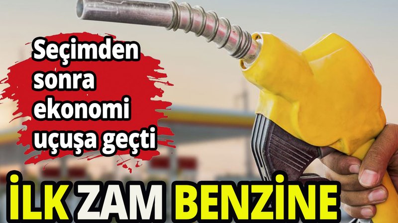Seçim sonrası ilk zam benzine