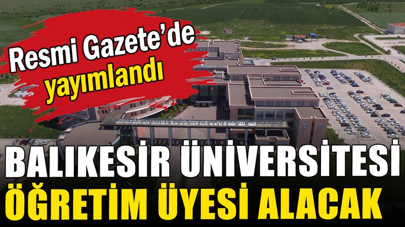 Balıkesir Üniversitesi öğretim üyesi alacak