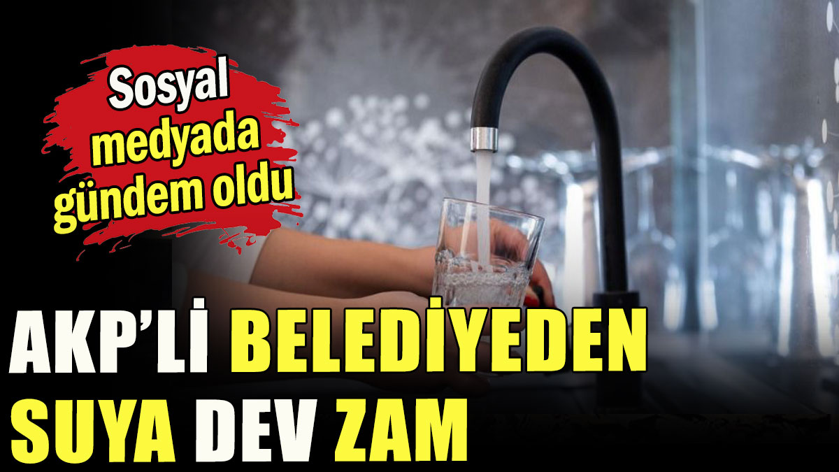 AKP'li belediyeden suya dev zam