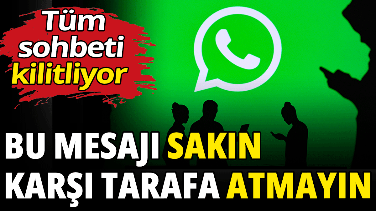 Bu mesajı sakın karşı tarafa atmayın! WhatsApp'ı kilitliyor