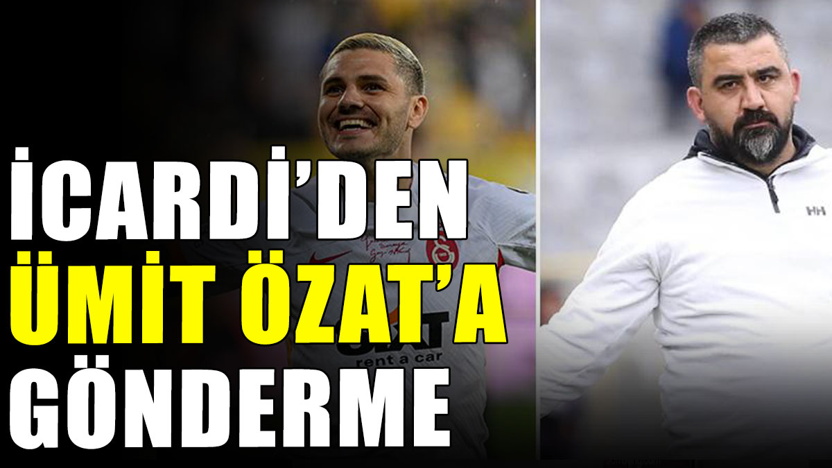 Icardi'den Ümit Özat'a gönderme