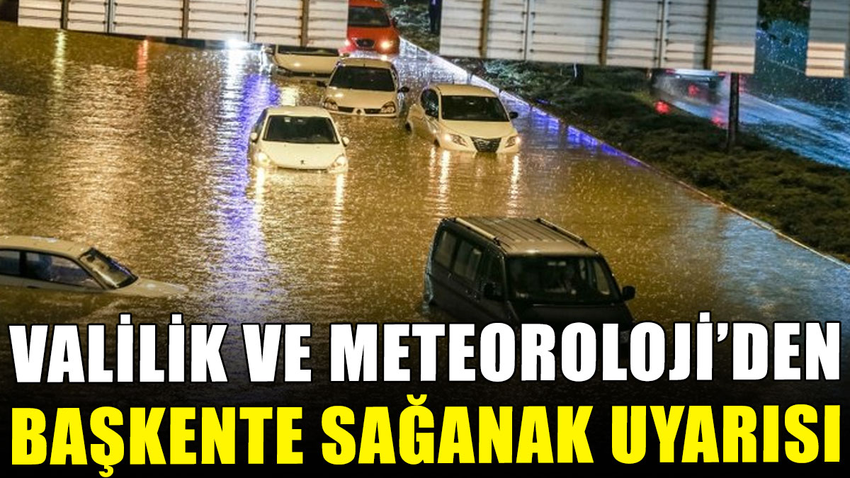 Valilik ve Meteoroloji'den başkente sağanak uyarısı