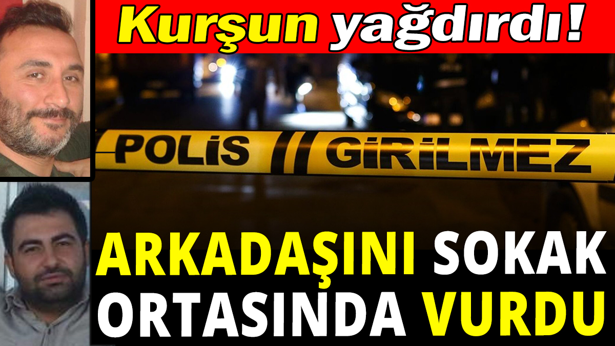 Sokak ortasında arkadaşını katletti