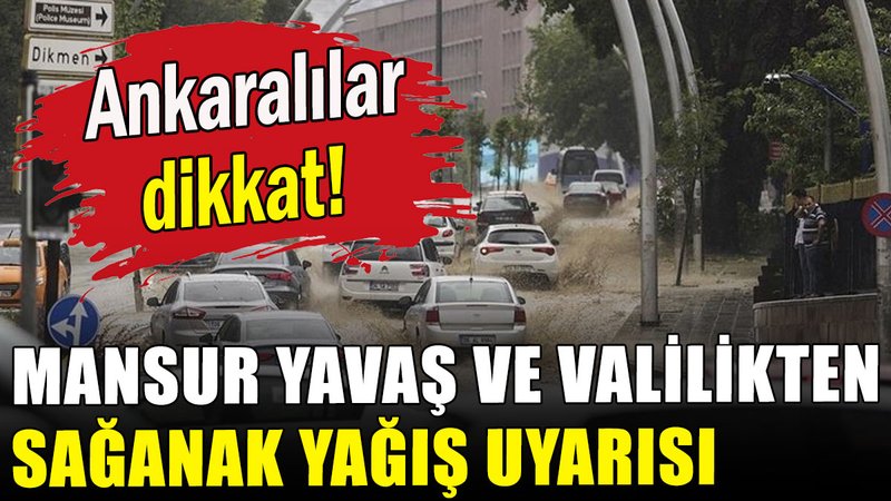 Mansur Yavaş ve Valilikten 'sağanak yağış' uyarısı