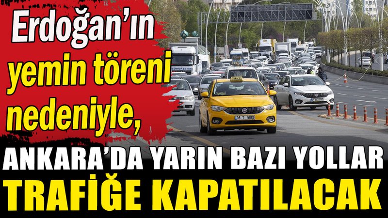 Ankara'da yarın bazı yollar trafiğe kapatılacak