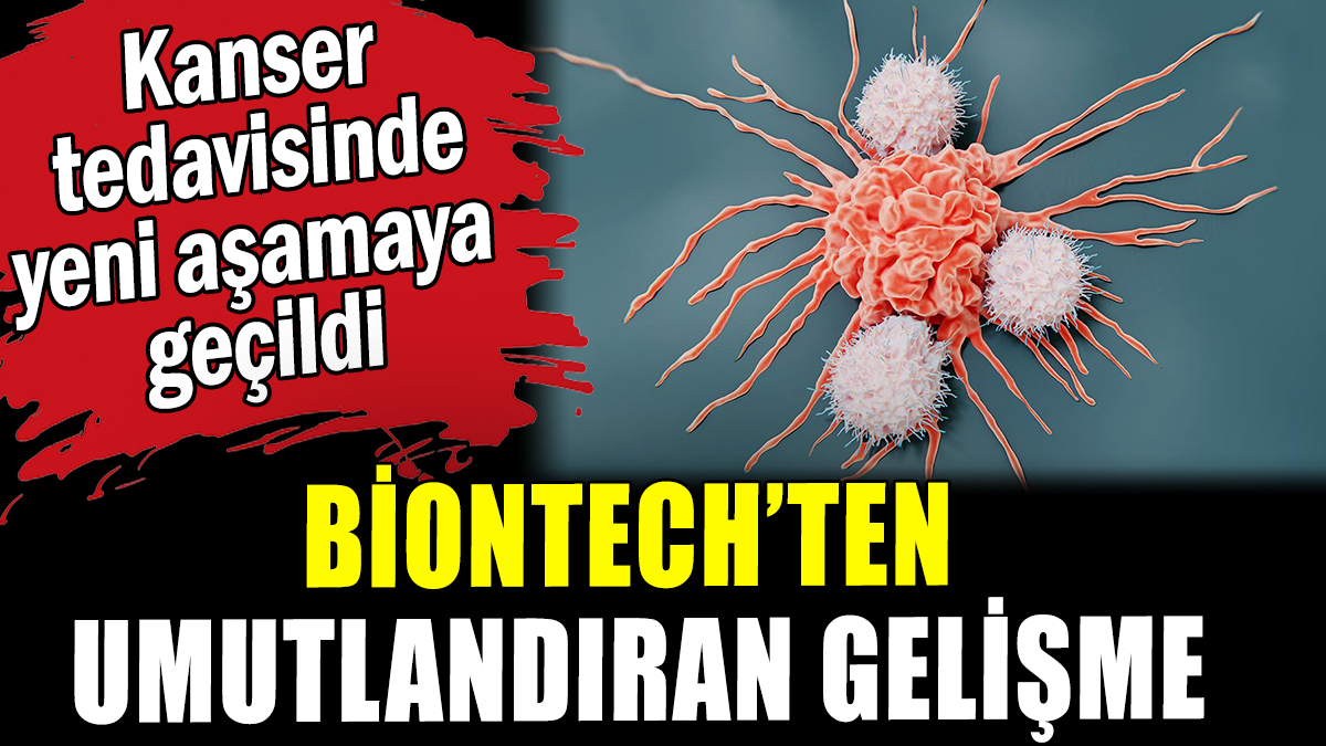 Biontech'ten umutlandıran kanser gelişmesi: Yeni aşamaya geçildi