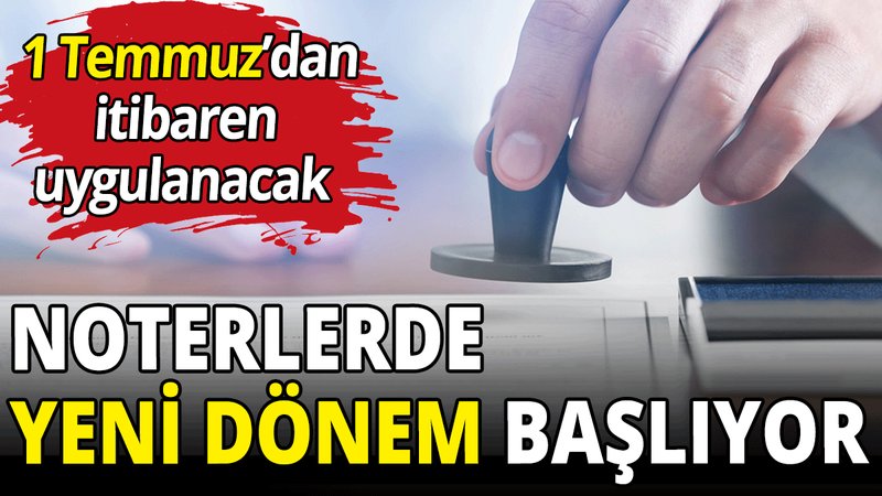 Noterlerde yeni dönem başlıyor
