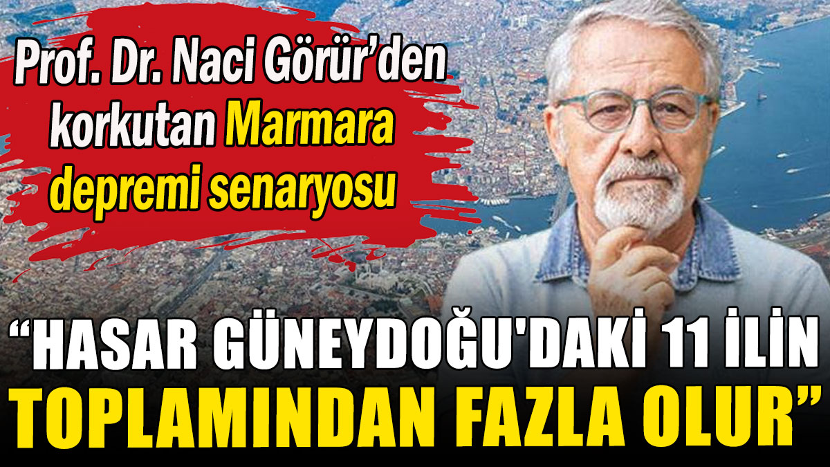 Prof. Dr. Naci Görür'den korkutan Marmara depremi senaryosu