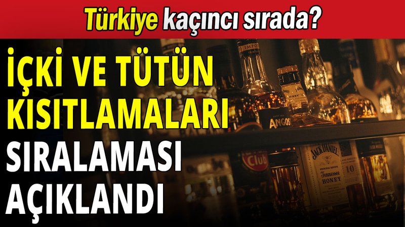 İçki ve tütün kısıtlamaları sıralaması açıklandı