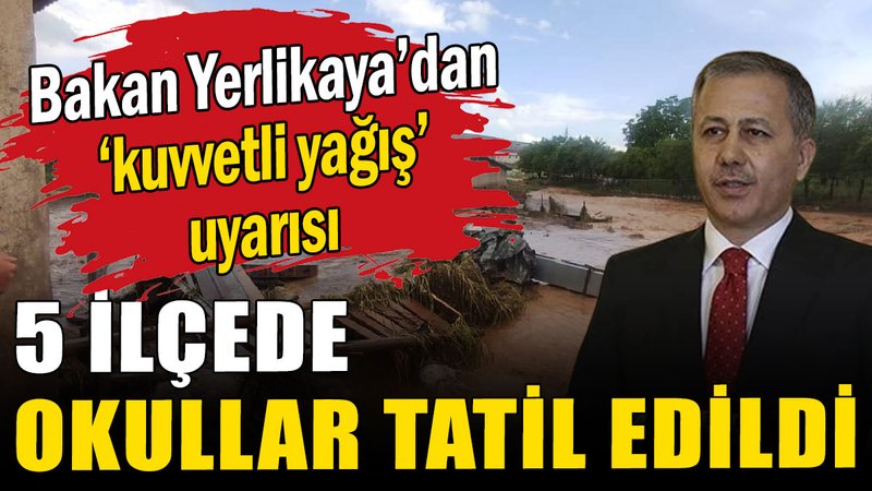 Bakan Yerlikaya'dan kuvvetli yağış uyarısı