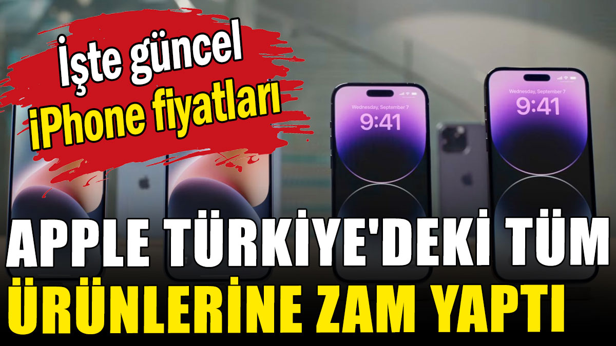 Apple, Türkiye'deki tüm ürünlerine zam yaptı