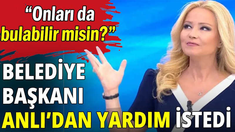 Belediye Başkanı Müge Anlı'dan yardım istedi