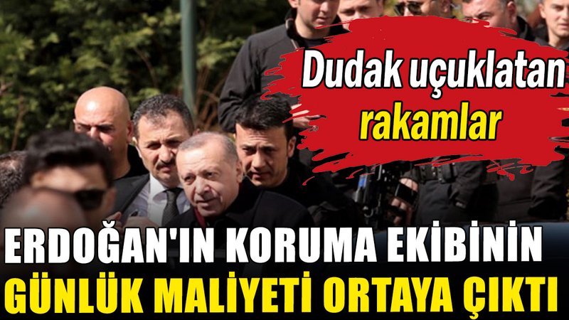 Erdoğan'ın koruma ekibinin günlük maliyeti ortaya çıktı