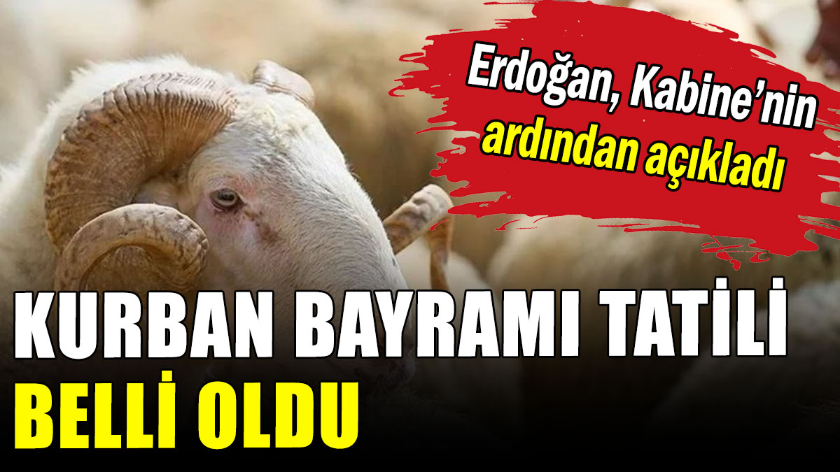 Kurban Bayramı tatili belli oldu