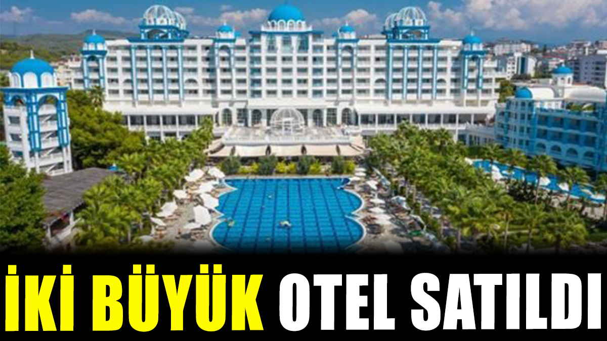 Türkiye'deki iki büyük otel satıldı