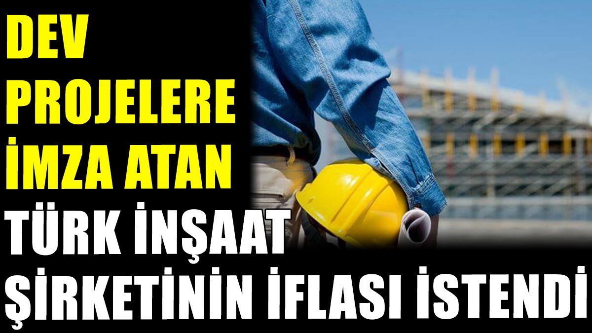 Türk inşaat şirketinin iflası istendi