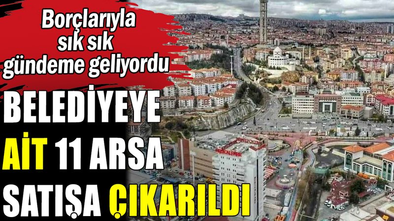 AKP belediye mülkiyetine ait 11 arsayı satışa çıkardı