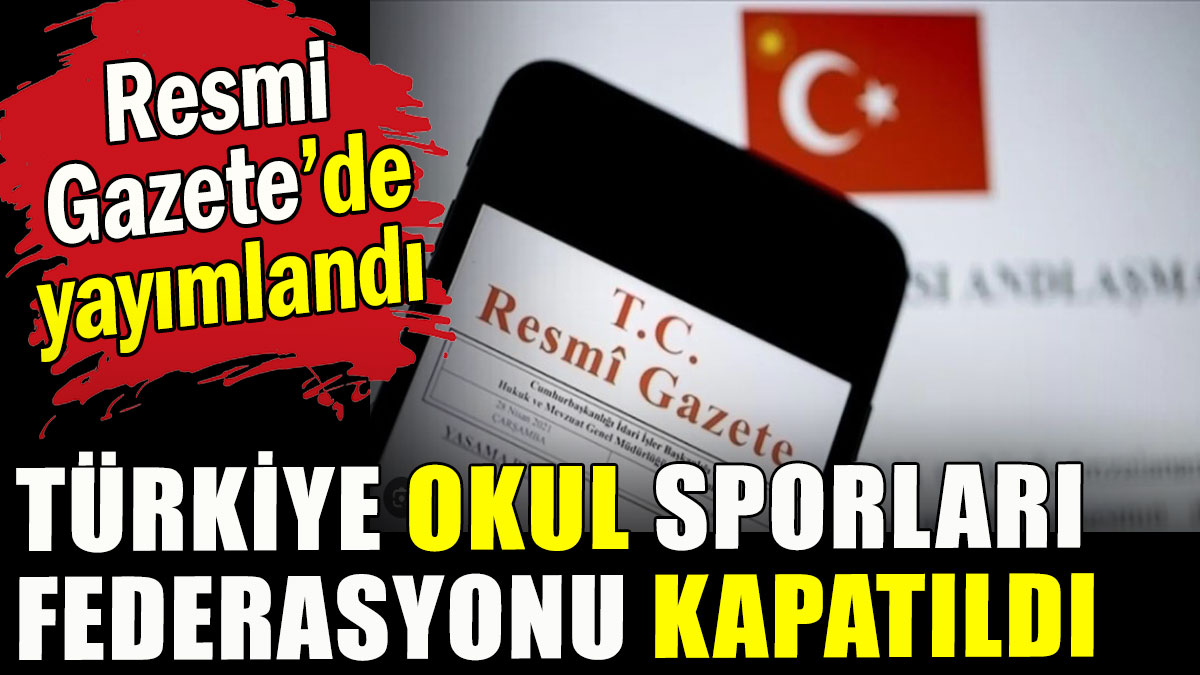 Türkiye Okul Sporları Federasyonu kapatıldı